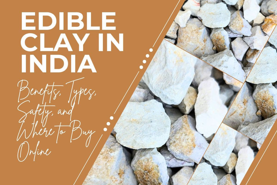 Edible Clay in India – Benefits, Types, Safety, and Where to Buy Online